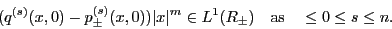 \begin{displaymath}(q^{(s)}(x,0) - p_\pm^{(s)}(x,0))\vert x\vert^{m}\in L^1(\mathbb{R}_\pm)\quad \mbox{as} \quad\leq 0\leq s\leq n. \end{displaymath}