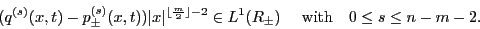 \begin{displaymath}(q^{(s)}(x,t) - p_\pm^{(s)}(x,t))\vert x\vert^{\lfloor\frac{m...
...L^1(\mathbb{R}_\pm)\quad \mbox{ with} \quad 0\leq s\leq n-m-2. \end{displaymath}