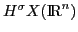 $H^{\sigma}X({\rm I\kern-.17em R}^n)$