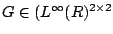 $G\in
(L^{\infty}(\mathbb{R})^{2\times 2}$