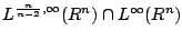 $L^{\frac{n}{n-2},\infty}(\mathbb{R}^{n})\cap L^{\infty }(\mathbb{R}^{n})$