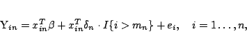 \begin{displaymath}
Y_{in}=\boldsymbol x_{in}^T \boldsymbol \beta + \boldsymb...
...T \boldsymbol \delta_n\cdot I\{i>m_n\} +e_i,\quad i=1\dots,n,
\end{displaymath}